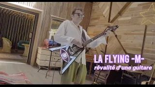 LA FLYING -M-, RÊVALITÉ D'UNE GUITARE (Mini documentaire)