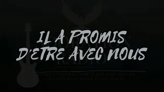 IL A PROMIS D'ETRE AVEC NOUS