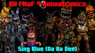 All FNaF 4 Animatronics Sing Blue (Da Ba Dee)