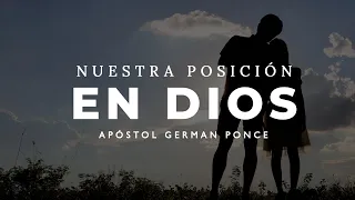 Apóstol German Ponce │ Nuestra Posición En Dios │ domingo am 21 marzo 2021