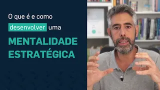 O que é e como desenvolver uma Mentalidade Estratégica