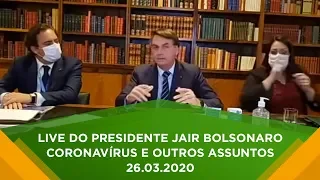 LIVE DO PRESIDENTE JAIR BOLSONARO - CORONAVÍRUS E OUTROS ASSUNTOS - 26.03.2020