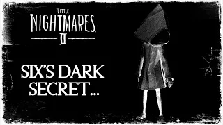 Little Nightmares 2: WHO is SHADOW SIX? (Six's Dark Secret EXPLAINED)