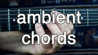 How to Play Ambient Guitar #2 - Voicing Chords for Ambient  Swells