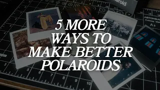 5 MORE Ways To Make Better Polaroid Photos