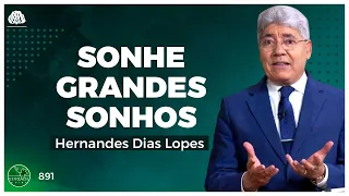 SONHE GRANDES SONHOS - Hernandes Dias Lopes, Rodrigo Leitão e Rosther Guimarãe (891)