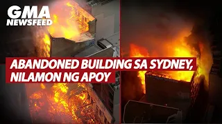 Abandoned building sa Sydney, nilamon ng apoy | GMA News Feed