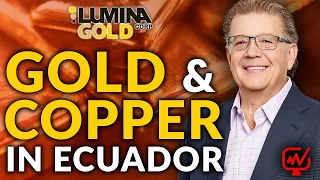 Gold and Copper Production in Ecuador | Marshall Koval - Lumina Gold