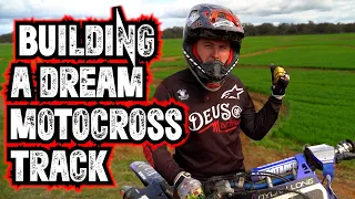 BUILDING A DREAM MOTOCROSS TRACK!