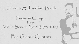 J.S.Bach - Fugue in C major, from Violin Sonata No.3, BWV 1005 (arranged for guitar quartet)