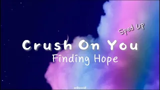 Crush On You - Finding Hope | Speed Up