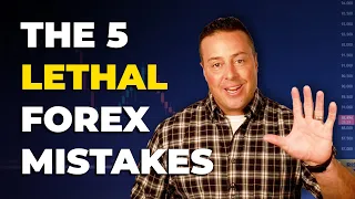 The 5 Lethal Mistakes Forex Traders Make! [Learn How to Avoid Them]