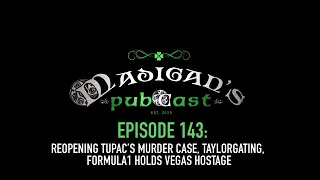 Madigan's Pubcast EP143: Reopening Tupac’s Murder Case, Taylorgating & Formula 1 Holds Vegas Hostage