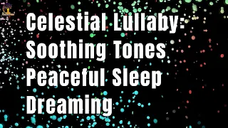 Celestial Lullaby: Soothing Tones for Peaceful Sleep and Dreaming