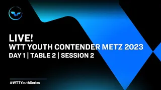 LIVE! | T2 | Day 1 | WTT Youth Contender Metz 2023 | Session 2