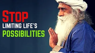 Stop limiting Life's Possibilities - Sadhguru Speech