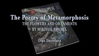 The Poetry of Metamorphosis. THE FLOWERS AND ORNAMENTS BY MIKHAIL VRUBEL