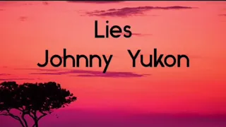 Lies- Johnny Yukon (Lyrics)