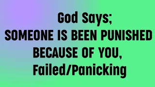 💌 God Says; SOMEONE IS BEEN PUNISHED BECAUSE OF YOU, Failed/Panicking #propheticword #godsays #jesus