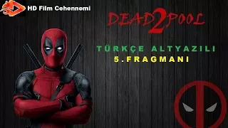 Deadpool 2 Türkçe Altyazılı 5.Fragmanı