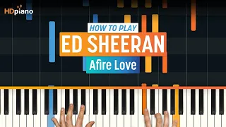 How to Play "Afire Love" by Ed Sheeran | HDpiano (Part 1) Piano Tutorial