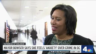 Mayor Bowser Says She Feels ‘Anxiety' Over Crime in DC | NBC4 Washington