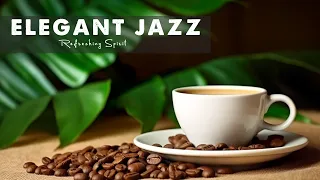 Elegant Jazz ☕ Upbeat Morning Jazz Coffee and Bossa Nova Piano positive for Motivative your moods