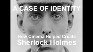 A CASE OF IDENTITY  How Cinema Helped Create Sherlock Holmes