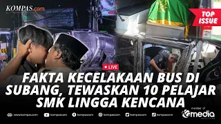 🔴LIVE - Fakta dan Kronologi Kecelakaan Bus SMK Lingga Kencana di Subang, Total 11 Korban Tewas