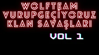 WOLFTEAM VURUPGEÇİYORUZ KLAN SAVAŞI KESİTLERİ VOL!!