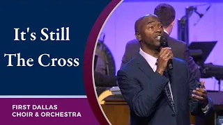 “It’s Still The Cross” with Dr. Leo Day and the First Dallas Choir & Orchestra | October 10, 2021