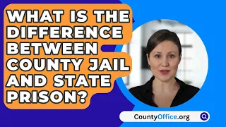 What Is The Difference Between County Jail And State Prison? - CountyOffice.org