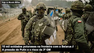 10 mil soldados poloneses na fronteira com a Belarus – A pressão de Putin e o risco da 3ª GM