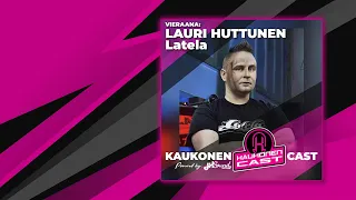 KAUKONENCAST #10 | Lauri Huttunen| Latela