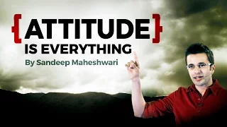 ATTITUDE is EVERYTHING - Motivational Video By Sandeep Maheshwari I Hindi