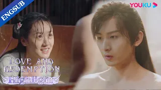 His crush suddenly appeared in his bathtub and touched him everywhere | Love and Redemption | YOUKU
