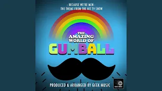 Because We're Men (From "The Amazing World Of Gumball")