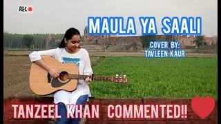 Tanzeel Khan - MAULA YA SALLI (Cover by: Tavleen Kaur)