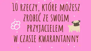 10 RZECZY, które możesz robić podczas KWARANTANNY!