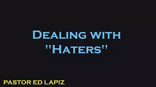 024  Pastor Ed Lapiz Preachings 2018   Dealing with ''Haters''