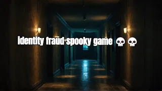 identity fraud spooky game 💀💀