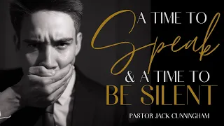 A Time To Speak And A Time To Be Silent | Jack Cunningham