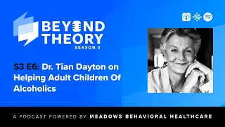 Beyond Theory Podcast | S3 E6: Dr. Tian Dayton on Helping Adult Children Of Alcoholics