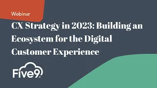 CX Strategy in 2023: Building an Ecosystem for the Digital Customer Experience