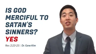 Is God Merciful To Satan's Sinners? YES (Rev. 2:23-25) | Dr. Gene Kim