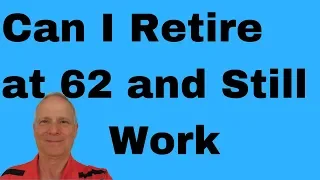 Can You Take Social Security at 62 and Still Work Retirement Question