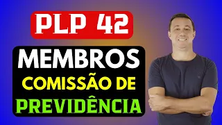 PLP 42 -  CONTATO E DICAS PARA FALAR COM OS DEPUTADOS DA COMISSÃO DE PREVIDÊNCIA