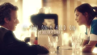 if you only hold on  |  the doctor & clara