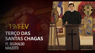 Terço das Santas Chagas | Padre Reginaldo Manzotti | 19 de Fevereiro de 2021