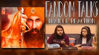 Fandom Talks: Kesari | Official Trailer Reaction| Akshay Kumar | Parineeti Chopra | Anurag Singh |